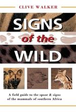 Signs of the Wild: A field guide to the spoor & signs of the mammals of southern Africa