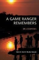 A game ranger remembers - Bruce Bryden - cover