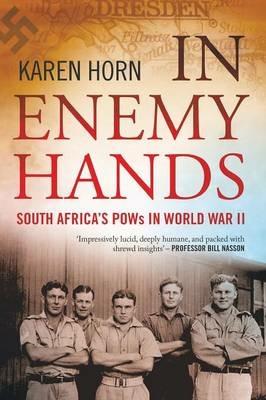 In enemy hands: South Africa's POWs in WWII - Karen Horn - cover