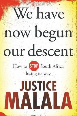 We have now begun our descent: How to stop South Africa losing its way - Justice Malala - cover