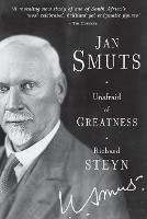 Jan Smuts: Unafraid of greatness - Richard Steyn - cover