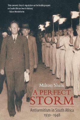 A perfect storm: Antisemitism in South Africa 1930-1948 - Milton Shain - cover