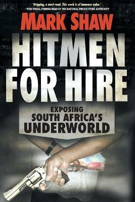 Hitmen for hire: Exposing South Africa's underworld - Mark Shaw - cover