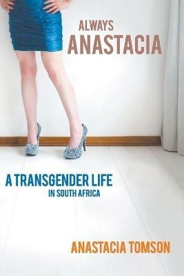 Always Anastacia: A transgender life in South Africa - Anastacia Tomson - cover