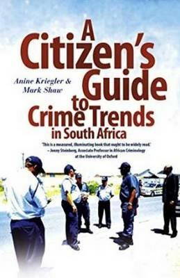A citizen's guide to crime trends in South Africa - Anine Kriegler,Mark Shaw - cover