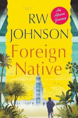 Foreign Native: An African Journey - R.W. Johnson - cover