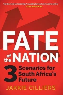 Fate of the nation: 3 scenarios for South Africa's future - Jakkie Cilliers - cover