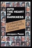 Into the heart of darkness: Confessions of Apartheid's assassins - Jacques Pauw - cover
