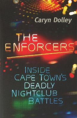 The Enforcers: Inside Cape Town's Deadly Nightclub Battles - Caryn Dolley - cover