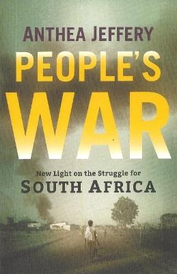 People's War: New Light on the Struggle for South Africa - Anthea Jeffery - cover