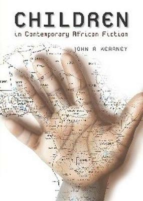 The Representation of Children in Contemporary African Fiction - John Kearney - cover