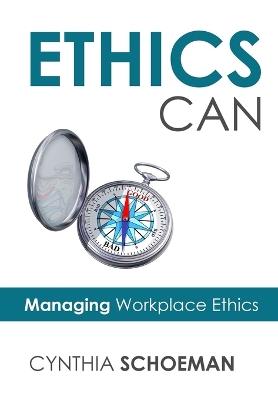 Ethics Can: Managing Workplace Ethics - Cynthia Schoeman - cover