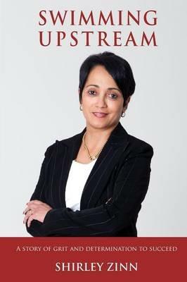 Swimming upstream: A story of grit and determination to succeed - Shirley Zinn - cover
