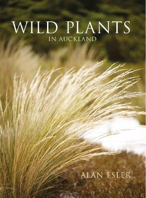 Wild Plants in Auckland: paperback - Alan Esler - cover