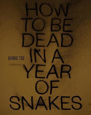 How to be Dead in a Year of Snakes - Tse Chris - cover