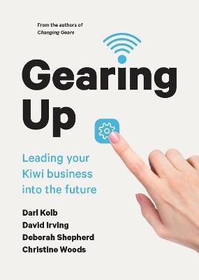 Gearing Up: Leading your Kiwi Business into the Future - Darl Kolb,David Irving,Deborah Shepherd - cover