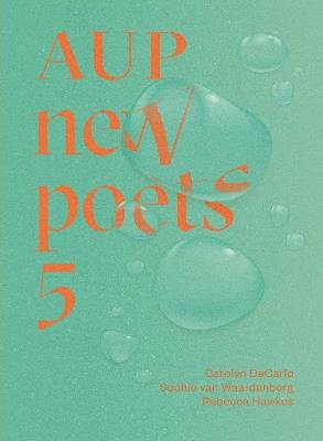 AUP New Poets 5 - Carolyn DeCarlo,Sophie van Waardenberg,Rebecca Hawkes - cover