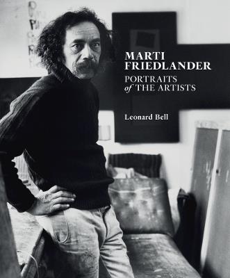 Marti Friedlander: Portraits of the Artists - Leonard Bell - cover