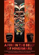 A Fire in the Belly of Hineamaru: A Collection of Narratives about Te Tai Tokerau Tupuna