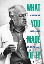 What You Made of It: A Memoir, 1987-2020