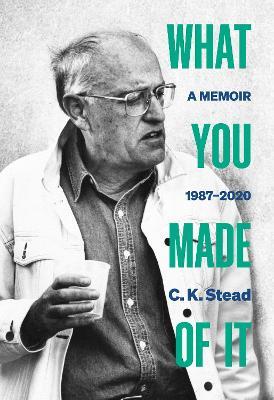 What You Made of It: A Memoir, 1987-2020 - C. K. Stead - cover