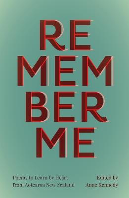 Remember Me: Poems to Learn by Heart from Aotearoa New Zealand - Anne Kennedy - cover