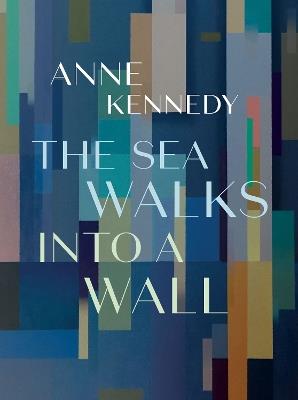 The Sea Walks into a Wall - Anne Kennedy - cover
