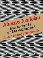 Always Italicise: How to write while colonised