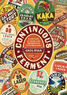 Continuous Ferment: A History of Beer and Brewing in New Zealand - Greg Ryan - cover