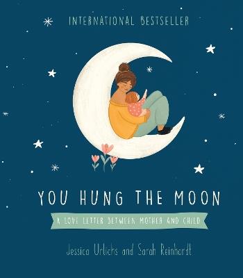 You Hung the Moon: A Love Letter Between Mother and Child - Jessica Urlichs - cover