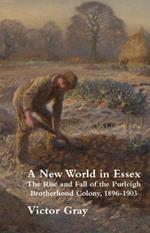 A New World in Essex: The Rise and Fall of the Purleigh Brotherhood Colony, 1896-1903