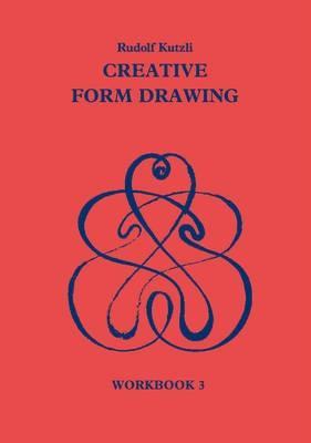 Creative Form Drawing: Workbook 3 - Rudolf Kutzli - cover