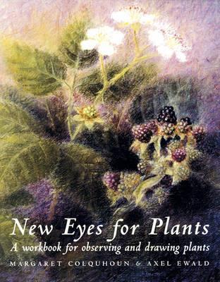 New Eyes for Plants: A Workbook for Observation and Drawing Plants - Margaret Colquhoun,Axel Ewald - cover