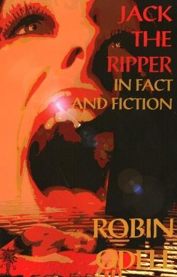 Jack the Ripper in Fact & Fiction: New & Revised Edition - Robin Odell - cover