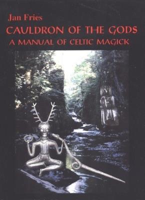 Cauldron of the Gods: A Manual of Celtic Magick - Jan Fries - cover