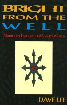 Bright from the Well: Northern Tales in the Modern World - Dave Lee - cover