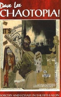 Chaotopia!: Sorcery & Ecstasy in the Fifth Aeon - Dave Lee - cover