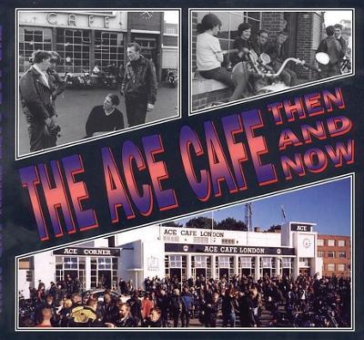 The Ace Cafe Then and Now - cover