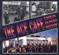 The Ace Cafe Then and Now - cover