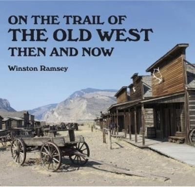 On the Trail of The Wild West: Then and Now - Winston G Ramsey - cover