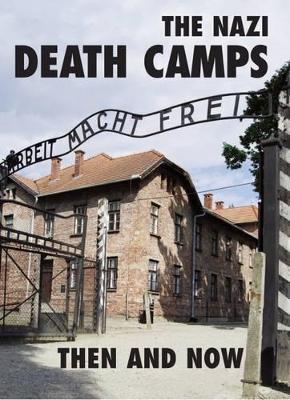 The Nazi Death Camps: Then and Now - Winston G Ramsey - cover