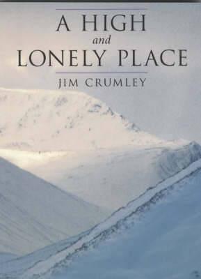 A High and Lonely Place: Sanctuary and Plight of the Cairngorms - Jim Crumley - cover