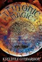 Teutonic Magic: A Guide to Germanic Divination, Lore and Magic - Kveldulf Gundarsson - cover