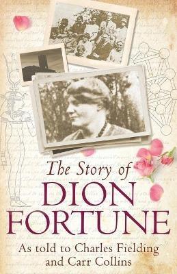 The Story of Dion Fortune: As Told to Charles Fielding and Carr Collins - Charles Fielding,Carr Collins - cover