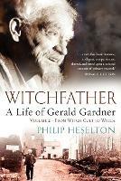 Witchfather: A Life of Gerald Gardner - Philip Heselton - cover