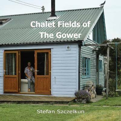 Chalet Fields of The Gower - Stefan Szczelkun,Owen Short - cover