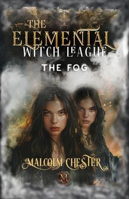 The Elemental Witch League: The Fog - Malcolm Chester - cover