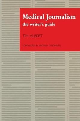 Medical Journalism: The Writer's Guide - Tim Albert - cover