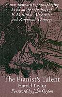 The Pianist's Talent: A New Approach to Piano Playing Based on the Principles of F. Matthias Alexander and Raymond Thiberge - Harold Taylor - cover
