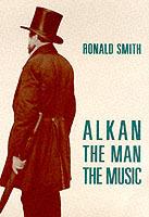 Alkan: The Man/The Music - Ronald Smith - cover